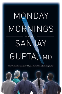 Monday Mornings: A Novel by Sanjay Gupta, MD