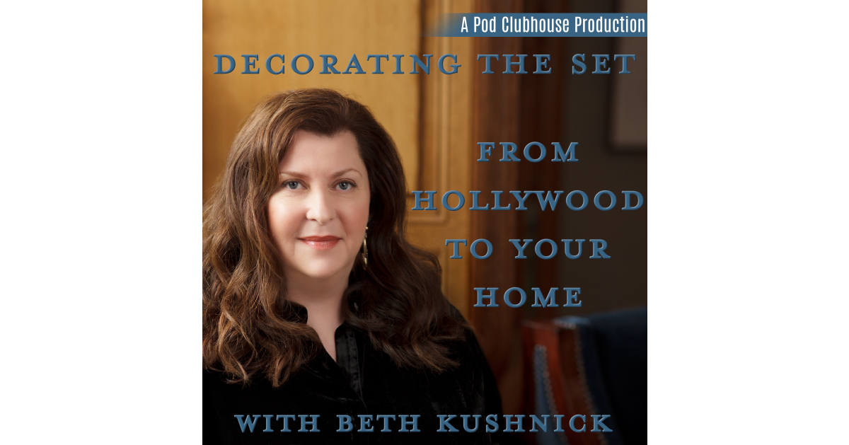 Pod Clubhouse Launches New Podcast, “Adorning the Set: from Hollywood to Your House, with Beth Kushnick”