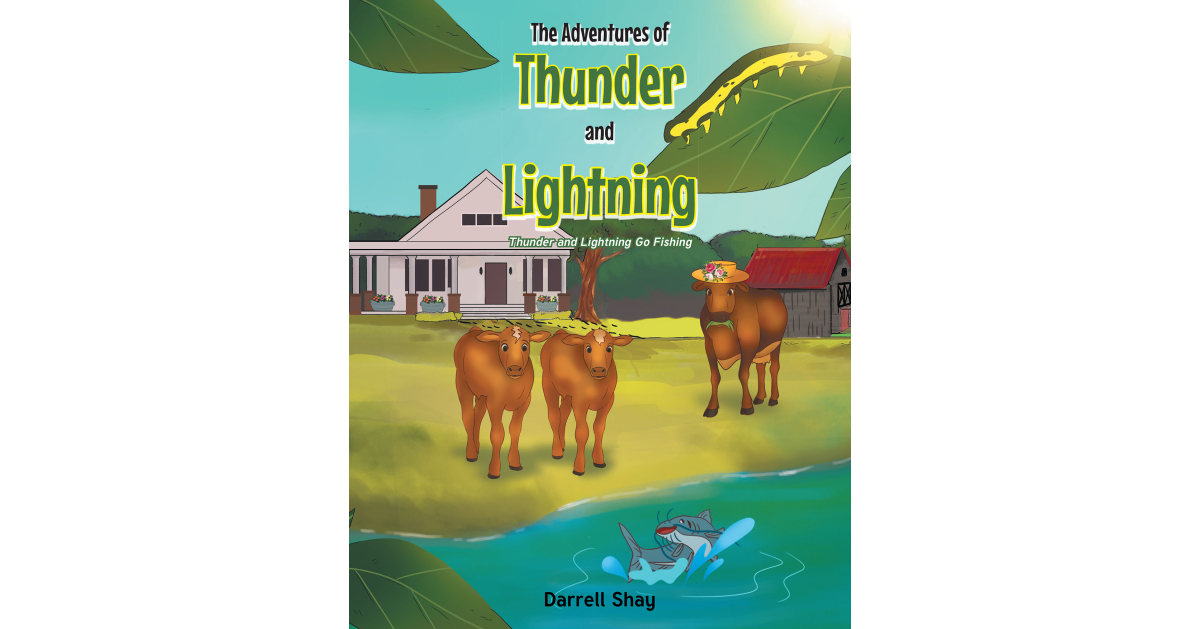 Darrell Shay’s Newly Launched “The Adventures of Thunder and Lightning: Thunder and Lightning Pass Fishing” is a Funny Journey at the Farm