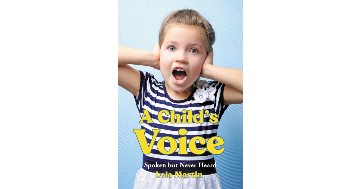 Author Lola Martin’s New Book, "A Child's Voice Spoken But Never Heard
