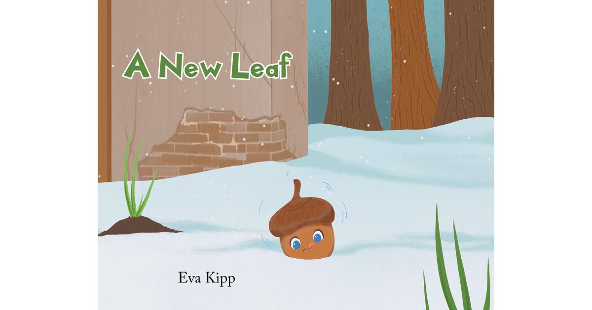 Eva Kipp's Newly Released "A New Leaf" is a Sweet Story of an Acorn's Challenging and Uplifting Journey to Becoming a Strong Oak Tree - Vimarsana News