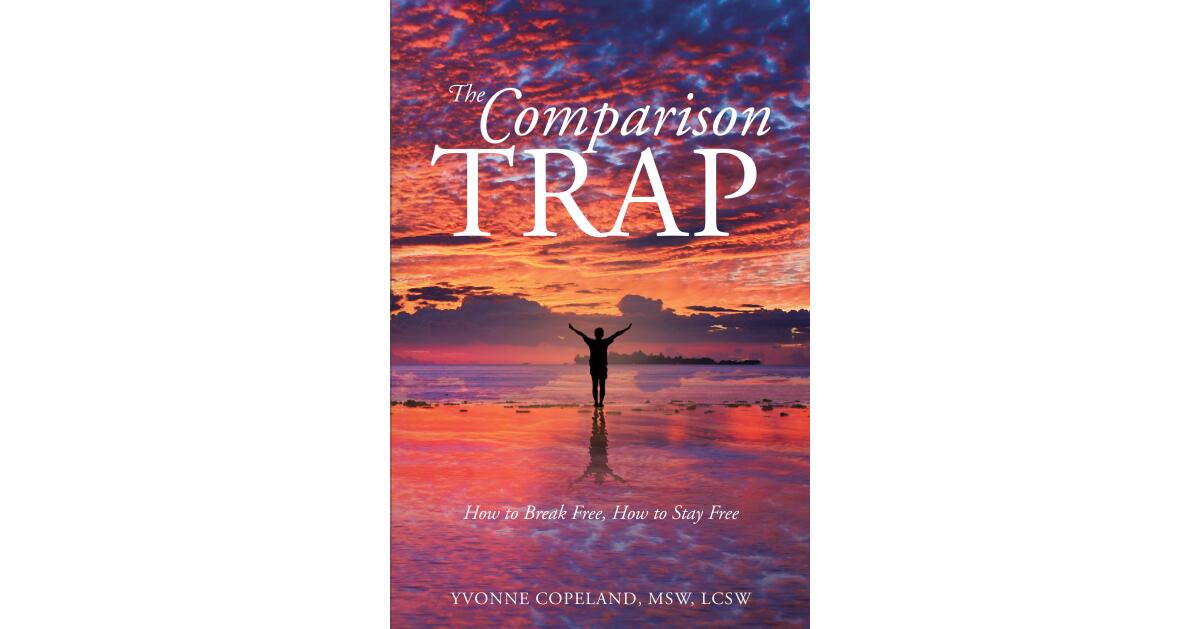 Yvonne Copeland, MSW, LCSW's Newly Released "The Comparison Trap: How to Break Free, How to Stay Free" Tackles the Topic of Comparison Head-on - Vimarsana News