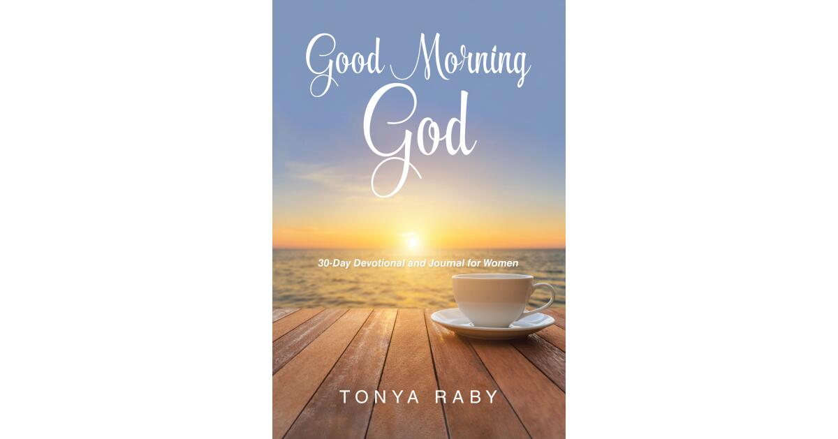 Tonya Raby's Newly Released "Good Morning God: 30-Day Devotional and Journal for Women" is an Interactive Resource for Personal and Spiritual Growth - Vimarsana News