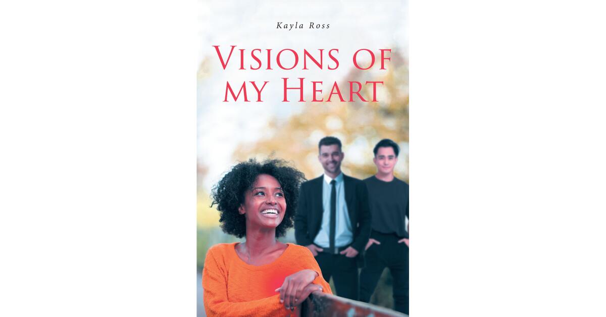Kayla Ross's New Book, "Visions of My Heart," is a Stirring and Profound Collection of Poems That Illustrate a Young Girl's Heart with Words of Love, Faith, and Hope - Vimarsana News