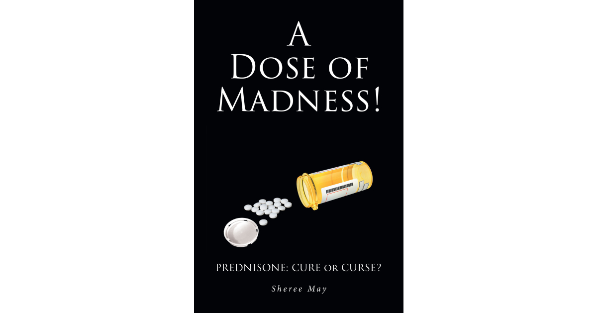 Sheree May’s Newly Released "A Dose of Madness! Prednisone—Cure or