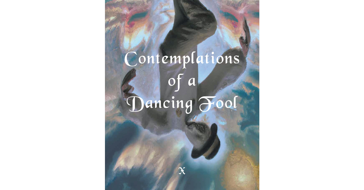 X’s Newly Released “Contemplations of a Dancing fool” is a Compelling ...