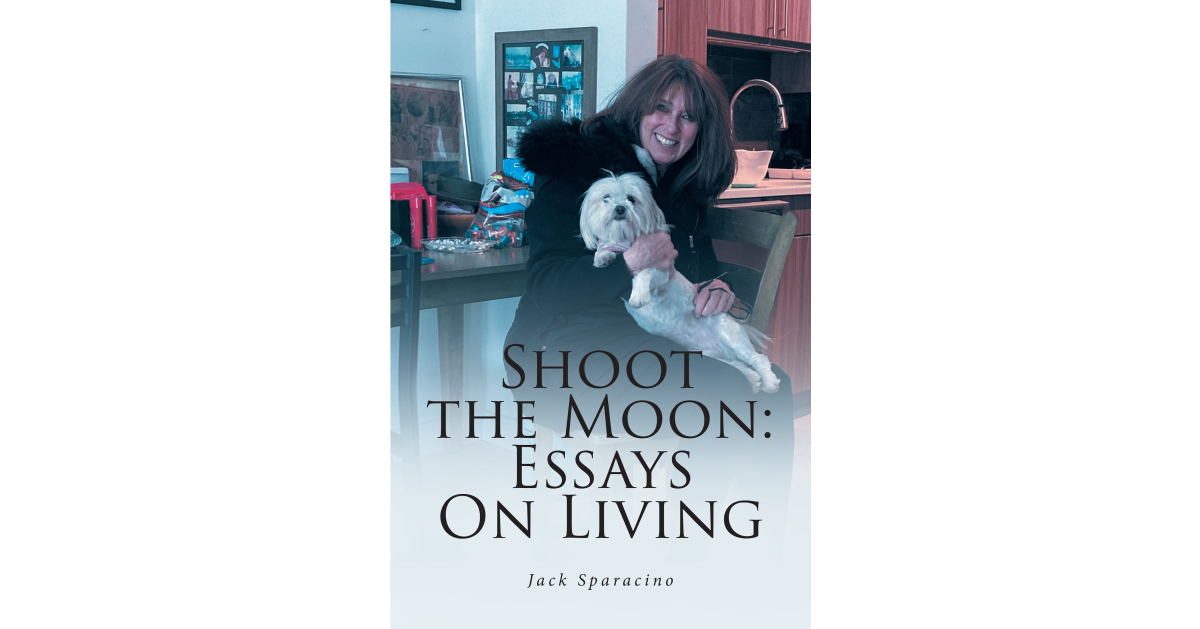 Jack Sparacino’s New Book, "Shoot the Moon Essays on Living," is a