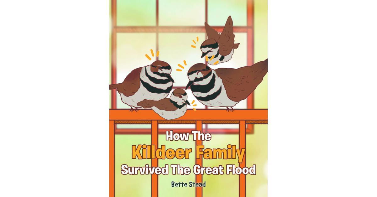 Author Bette Stead's New Book, "How The Killdeer Family Survived The Great Flood," Shows That Thanking Those Who Have Helped Others is Always Appreciated - Vimarsana News