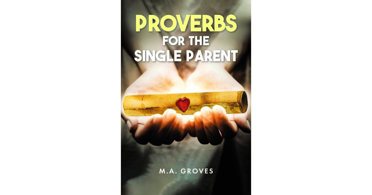 M.A. Groves's Newly Released "Proverbs for the Single Parent" is a Compassionate Source of Encouragement for Those Navigating Single Parenthood - Vimarsana News