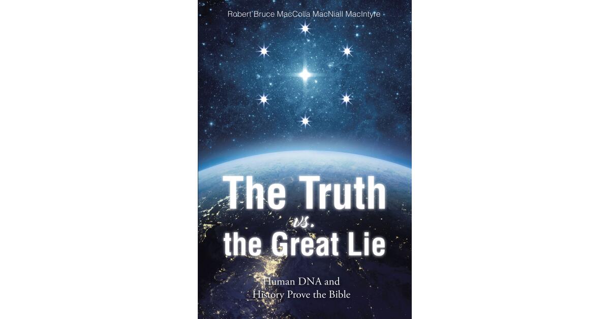 Robert Bruce MacColla MacNiall MacIntyre's Newly Released "The Truth vs. the Great Lie" is a Thoughtful Look Into Faith and Science - Vimarsana News