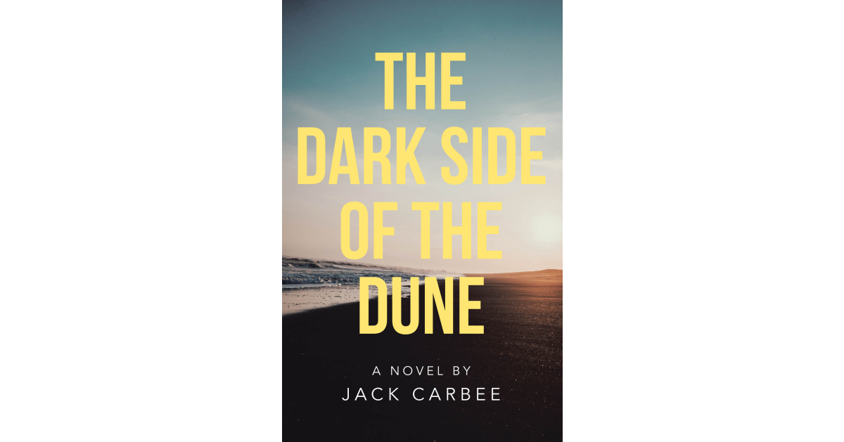 Author Jack Carbee’s new book, The Dark Side of the Dune, is a gripping psychological thriller that uncovers decades-old secrets and hidden truths.