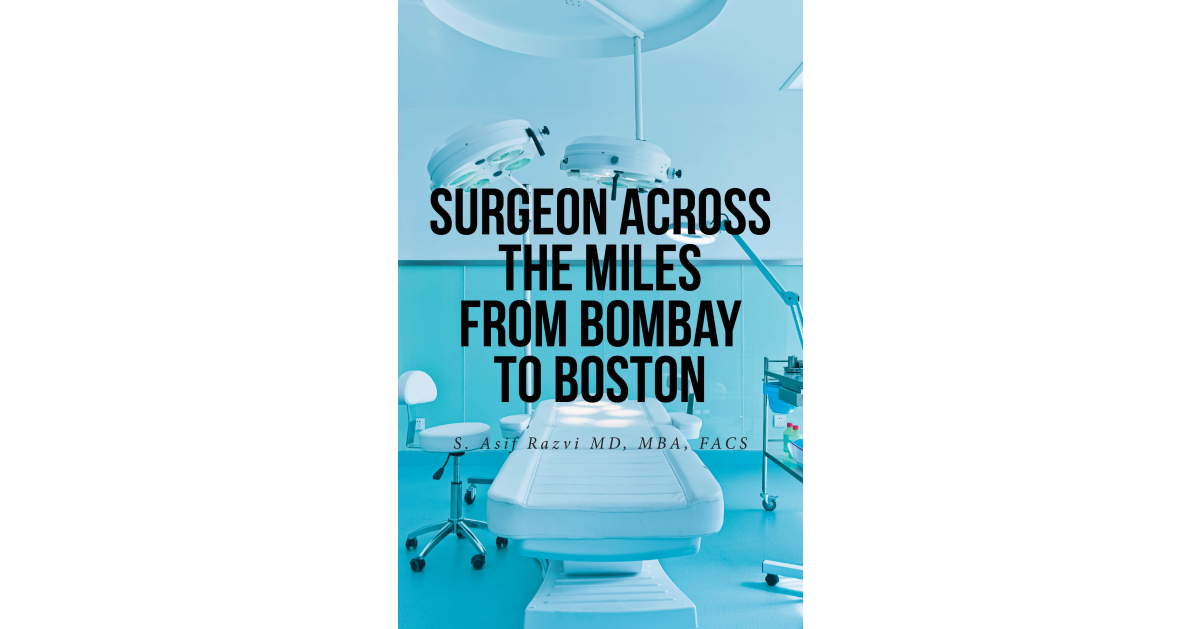 S. Asif Razvi MD, MBA, FACS’ new book, Surgeon Across the Miles from Bombay to Boston, traces the author’s career in the medical field and interfaith advocacy