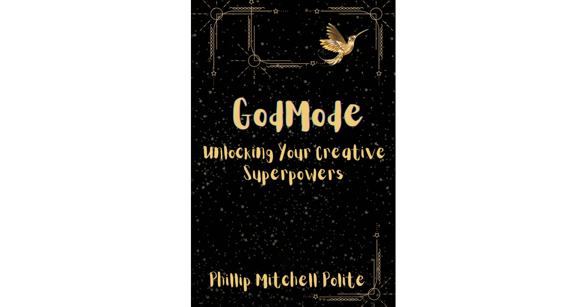 Author Phillip Mitchell Polite’s new book, GodMode: Unlocking Your Creative Superpowers, is an empowering exploration of creativity and personal growth