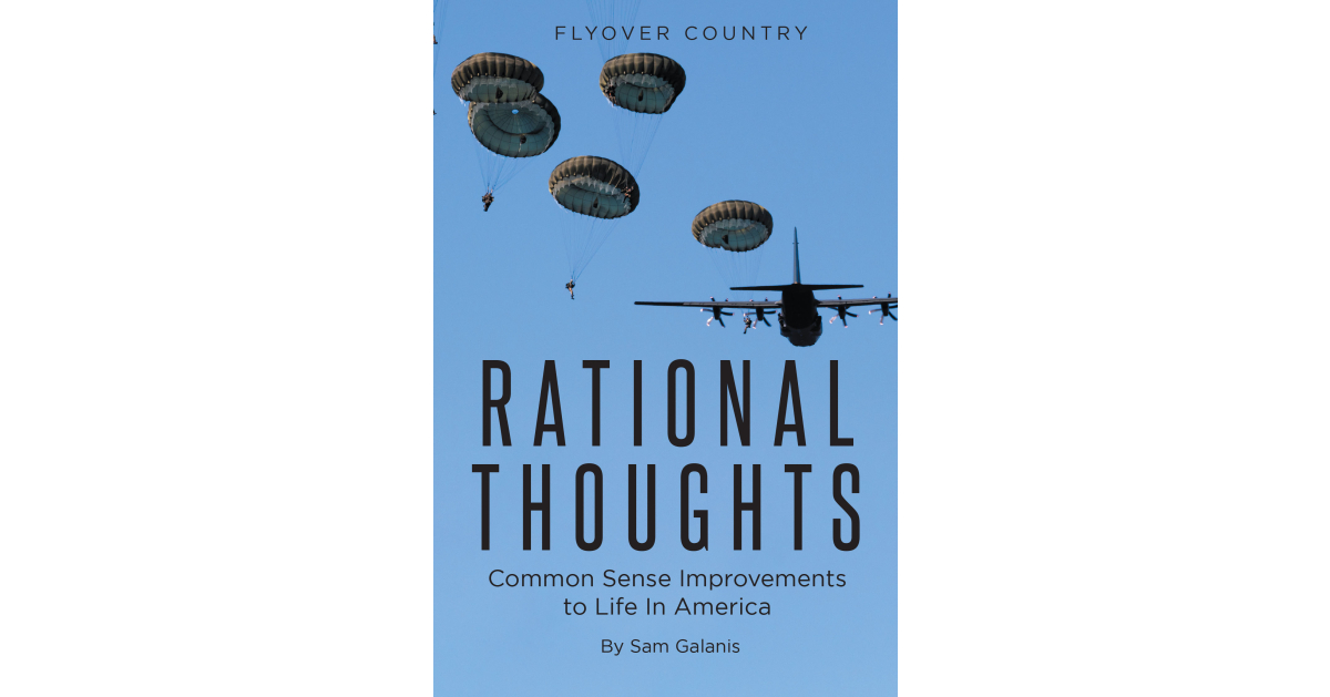 Author Sam Galanis’ new book, Rational Thoughts: Common Sense Improvements to Life in America, offers compelling solutions to the problems facing Americans today