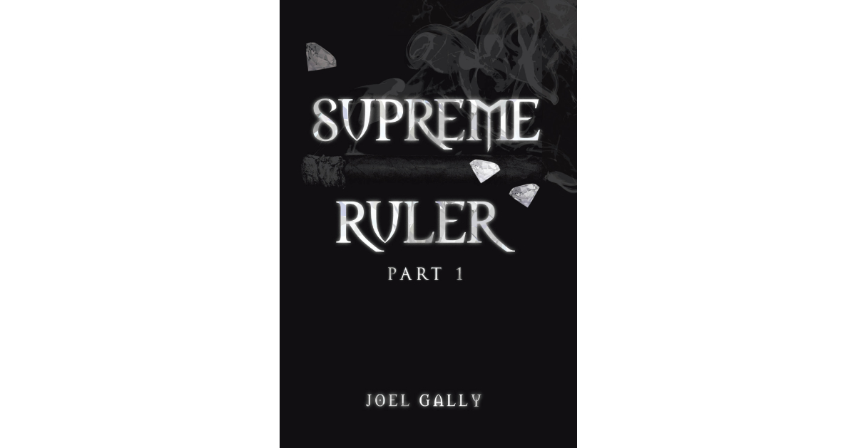 Author Joel Gally’s new book, Supreme Ruler Part 1, is a gripping novel that takes readers on a thrilling journey through corruption, revenge and redemption