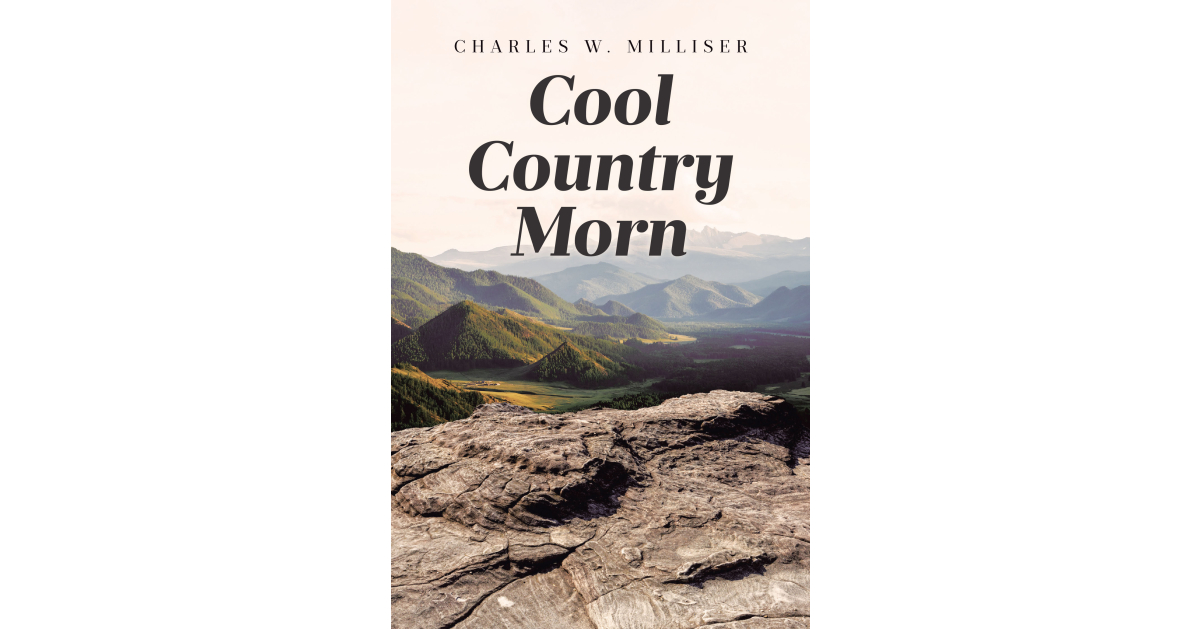 Author Charles W. Milliser’s new book, Cool Country Morn, is a beautiful love story that explores the tender and passionate journey of lovers Jake and Nellie