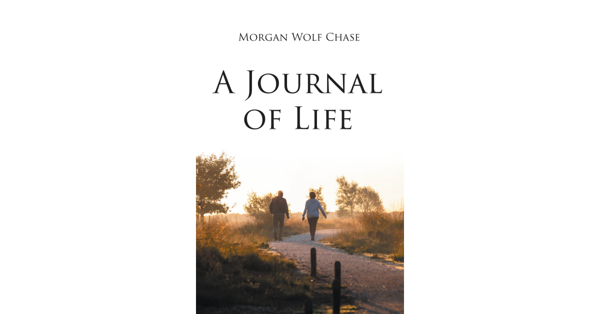 Author Morgan Wolf Chase’s new book, A Journal of Life, is an enlightening and heartfelt autobiography that offers readers spiritual guidance and emotional insight