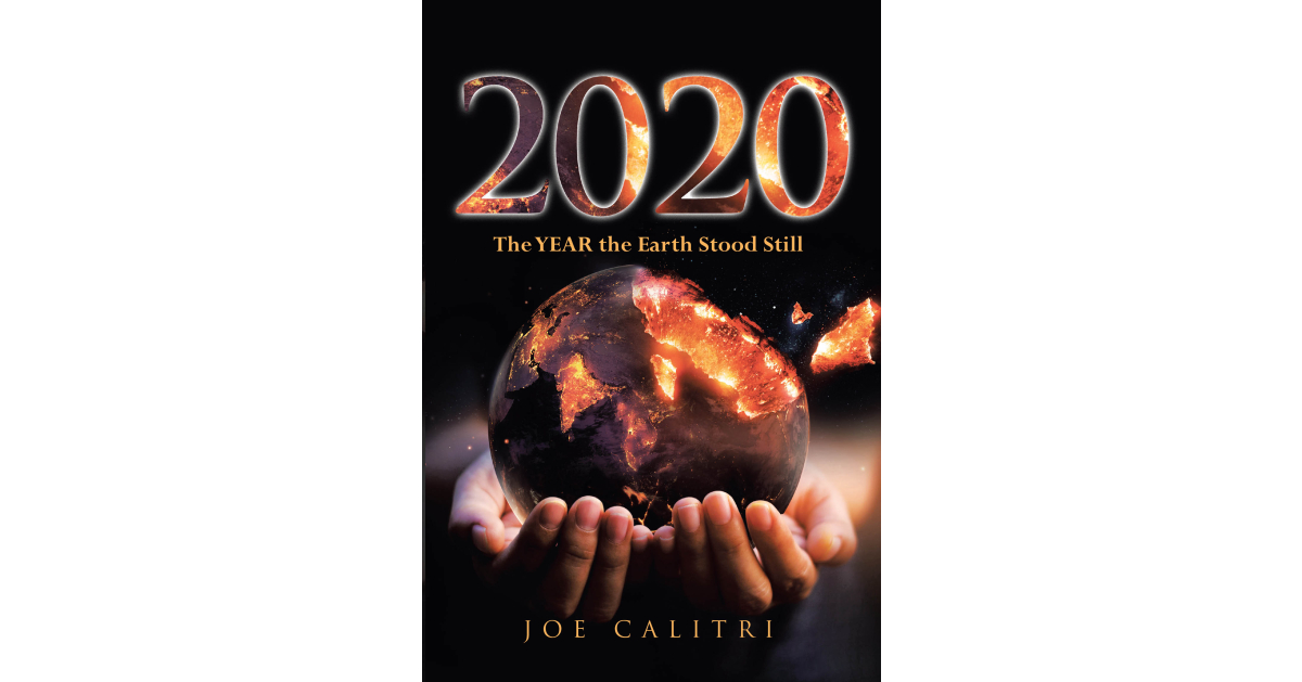 Author Joe Calitri’s new book, 2020: The Year the Earth Stood Still, is an insightful look at the lasting impact of 2020 on American society and freedoms