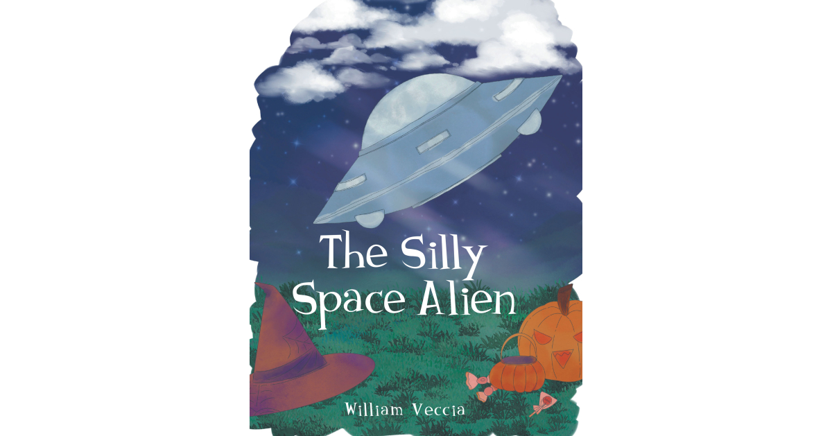 Author William Veccia’s new book, The Silly Space Alien, is a heartwarming story of friendship and discovery, and tells the adventures of a space cadet on planet Earth