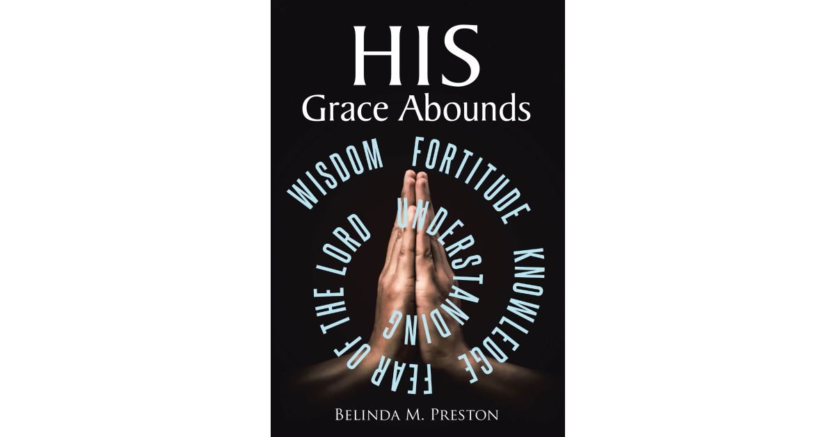 Belinda M. Preston’s newly released HIS Grace Abounds is an uplifting and faith-filled journey