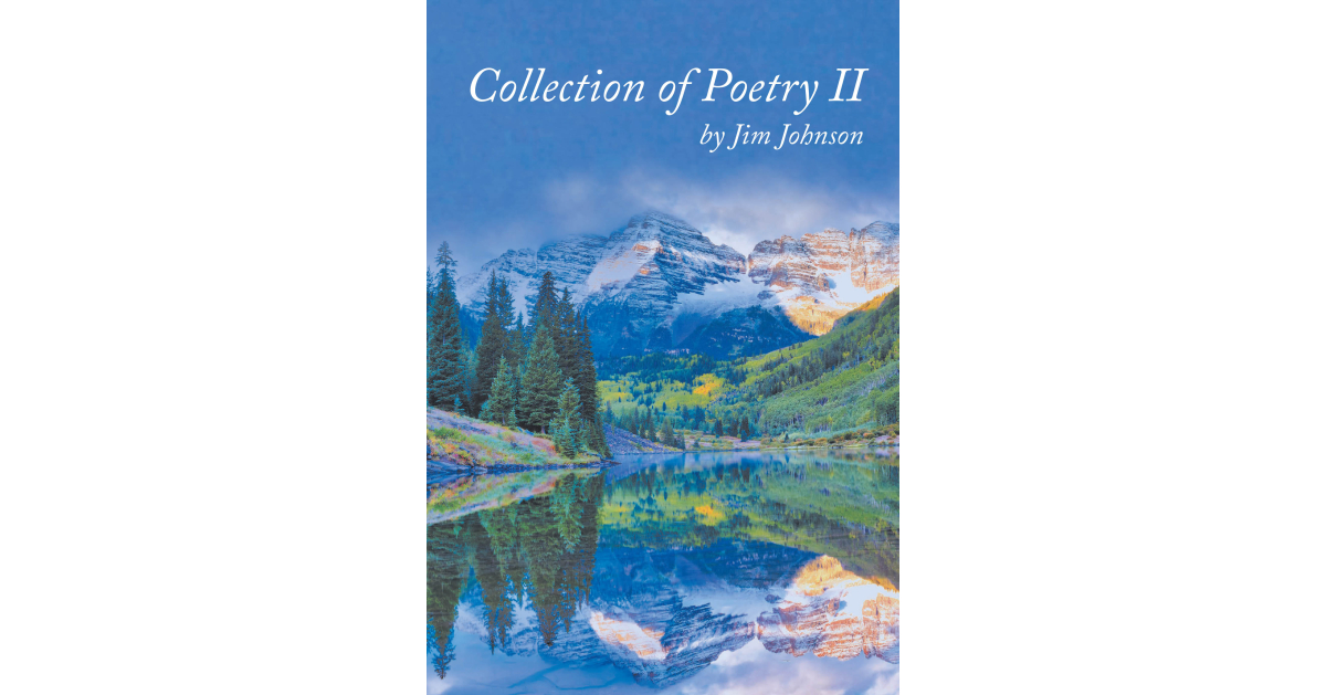 Jim Johnson’s newly released “Collection of Poetry II” is a soulful and thoughtful journey through the emotions of life