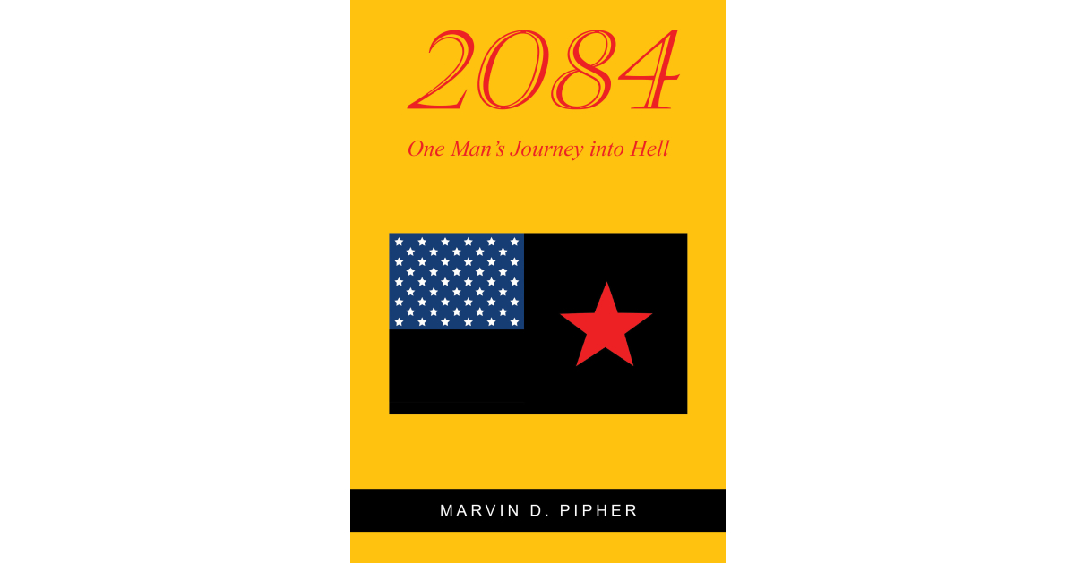 Marvin D. Pipher’s newly released “2084: One Man’s Journey into Hell” is a gripping and thought-provoking dystopian novel