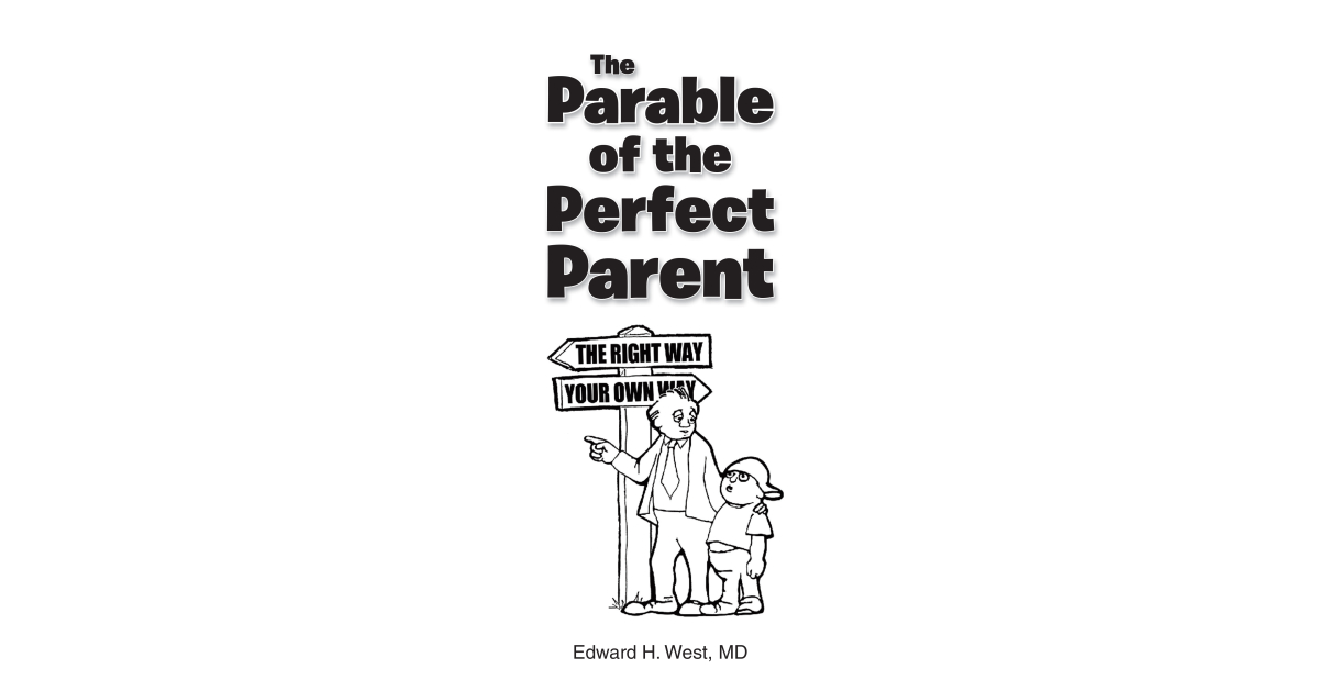 Edward H. West's newly published book “The Parable of the Perfect Parent” is an insightful story about the love of a parent