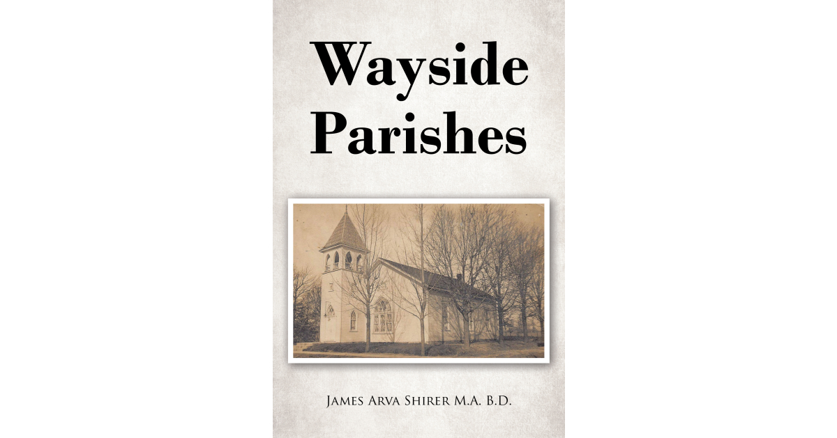 James Arva Shirer MABD’s newly released Wayside Parishes is a thoughtful and inspiring memoir of life as a pastor