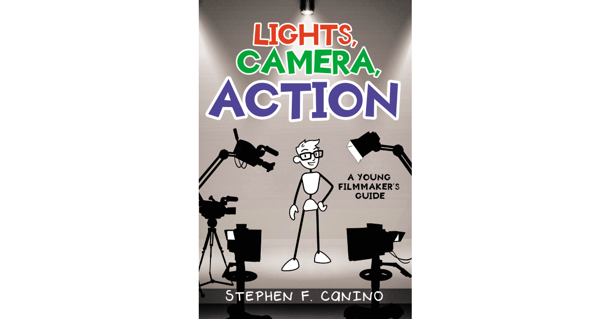 Author Stephen F. Canino’s new book, Lights, Camera, Action! A Young Filmmaker’s Guide, is an invaluable tool for aspiring filmmakers looking to make their first film.