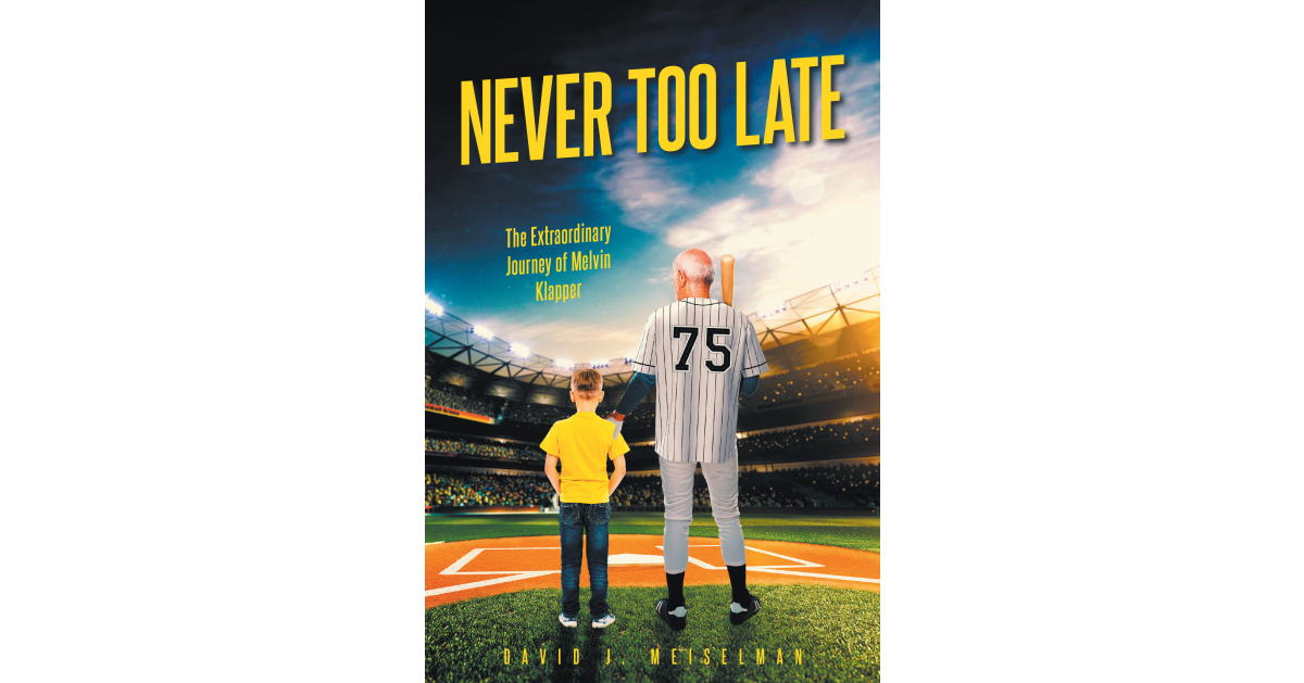 Author David J. Meiselman’s new book, Never Too Late: The Extraordinary Journey of Melvin Klapper, is an uplifting story about chasing dreams, determination and triumph