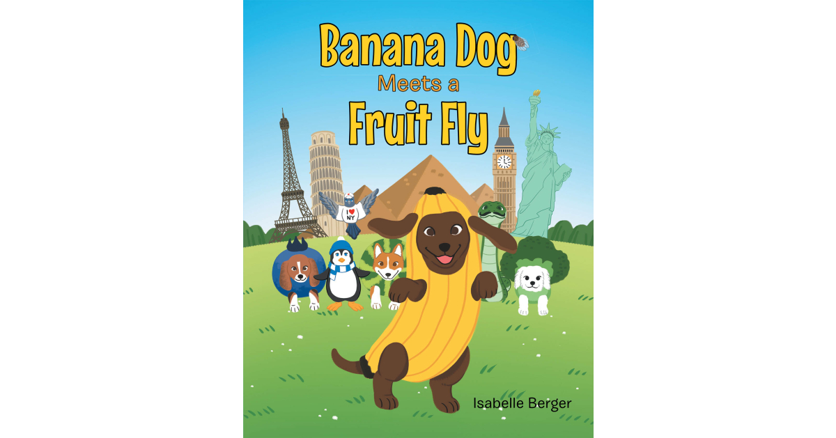Author Isabelle Berger’s New Book “Banana Dog Meets a Fruit Fly” is a