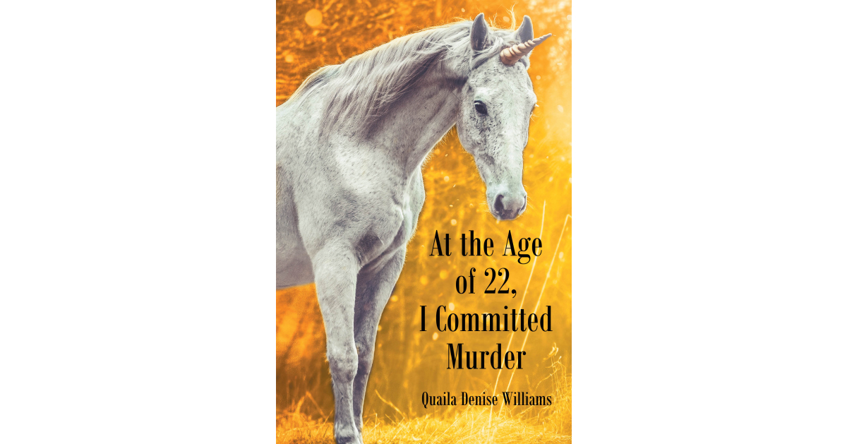 Author Quaila Denise Williams’s New Book “At the Age of 22, I Committed Murder” Documents Her Journey of Survival, Accountability & Healing After an Abusive Relationship