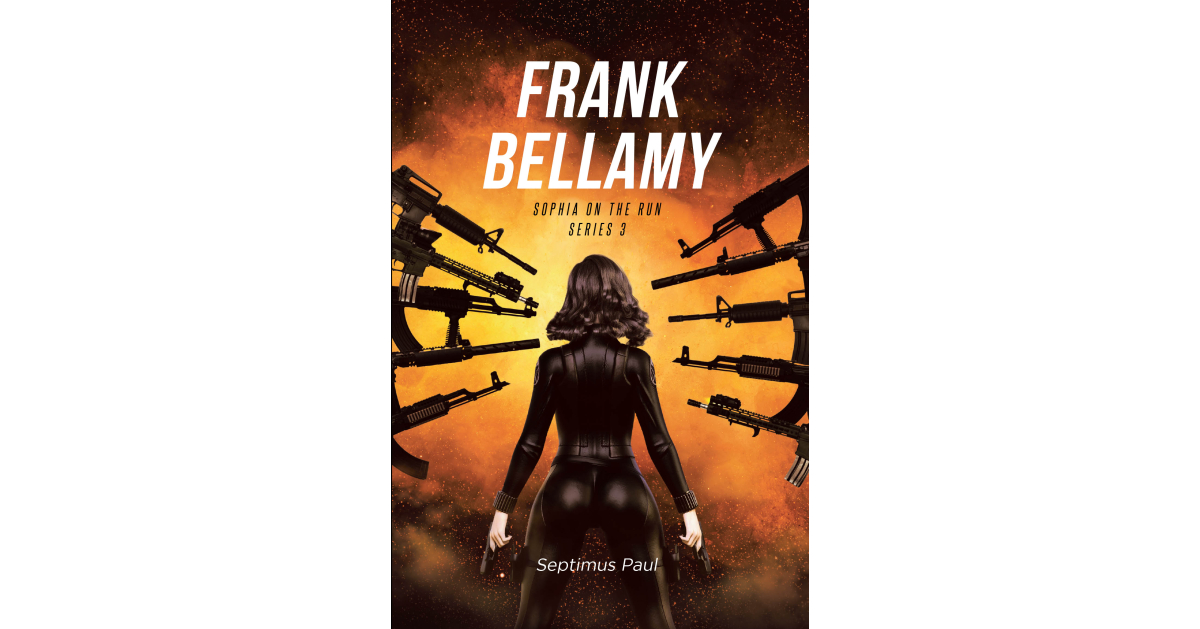 Author Septimus Paul’s New Book, "Frank Bellamy: Sophia on the Run: Series 3," Finds Mafia Boss Frank Bellamy Helping a Woman Who Once Vowed to Kill Him