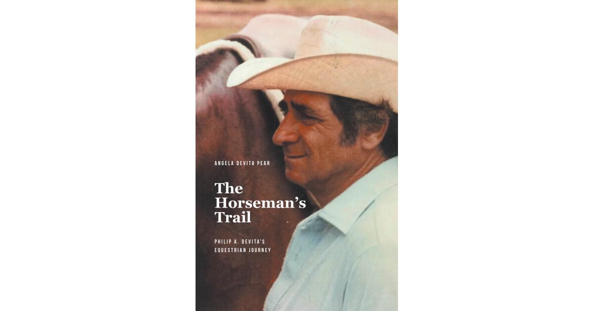 Angela De Vita Pear's Newly Released "The Horseman's Trail" is a Tribute to a Horseman Whose Lifelong Passion Turned Humble Beginnings Into Extraordinary Achievement