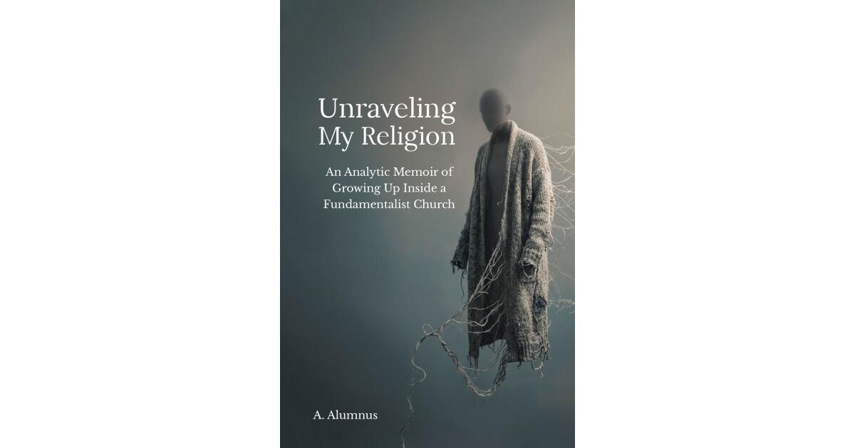 Recent Release, "Unraveling My Religion," from Page Publishing Author A. Alumnus, Explores Faith, Doubt, and Self-Discovery Within Rigid Religious Structures