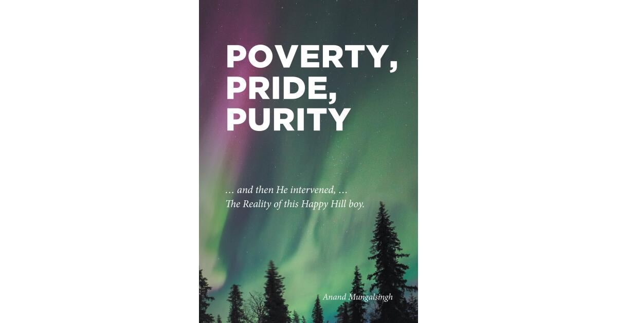 Recent Release, "Poverty, Pride, Purity," from Christian Faith Publishing Author Anand Mungalsingh, Explores Faith's Transformation of Trauma Into Redemptive Grace