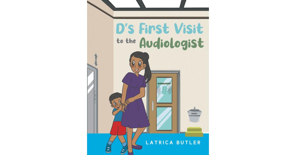 Recent Release, "D's First Visit to the Audiologist," from Latrica Butler, Follows a Young Boy Navigating His First Appointment with Courage and Curiosity 