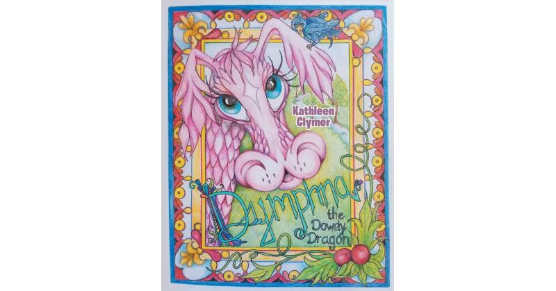 Kathleen Clymer's New Book, "Dymphna the Dowdy Dragon," Follows the Adventures of an Unhappy Dragon Who Strikes Out on Her Own to Find Others That Will Accept Her - Vimarsana News