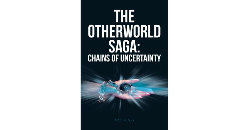 MSA Wilson's New Book, "The Otherworld Saga: Chains of Uncertainty," Follows a Young Girl Who Must Use the Dangerous Power of Her Compass to End a Violent Ongoing War - Vimarsana News