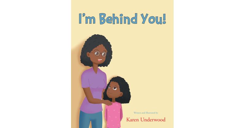 Karen Underwood's New Book, "I'm Behind You!" is a Powerful Story of a Young Girl Whose Mother Tells Her About Feats That Black American Women Have Accomplished - Vimarsana News