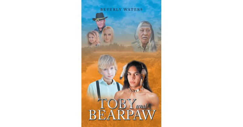 Beverly Waters's New Book, "Toby and Bearpaw," is the Heartfelt Story of Two Boys from Different Worlds Who Form a Fast Friendship They Feel Must Remain Secret - Vimarsana News