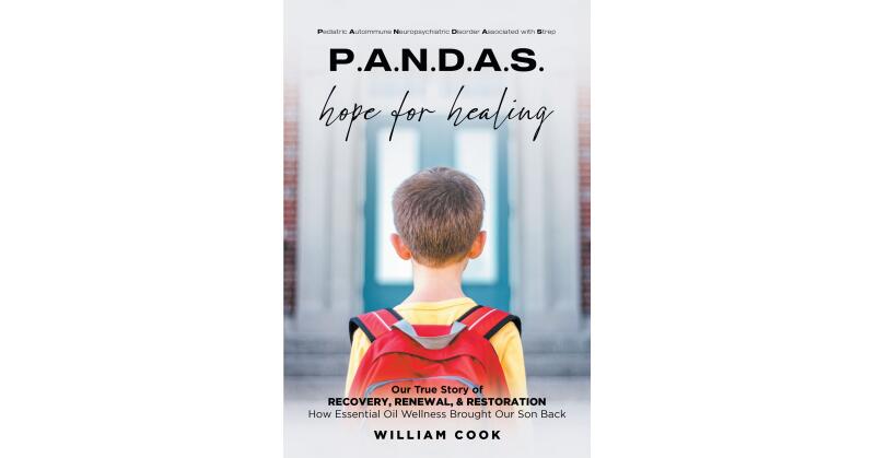 William Cook's New Book "P.A.N.D.A.S. hope for healing" is an Eye-Opening True Story of the Author's Fight to Help His Son Recover from a Debilitating Autoimmune Illness - Vimarsana News