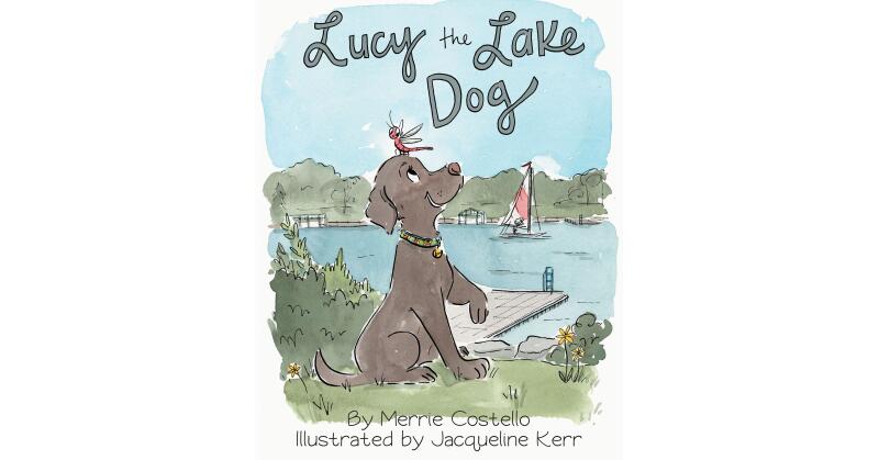 Merrie Costello's New Book, "Lucy the Lake Dog," is an Adorable Story That Unfolds a Labrador Retriever's Sweet Life - Vimarsana News