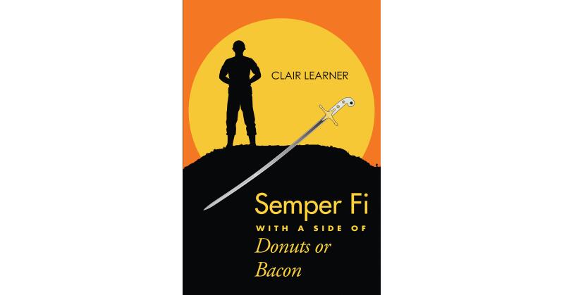 Author Clair Learner's New Book, "Semper Fi with a Side of Donuts or Bacon," is a Captivating Story That Follows Marine Corps Captain Abe Rush as She Helps a Lost Soul - Vimarsana News
