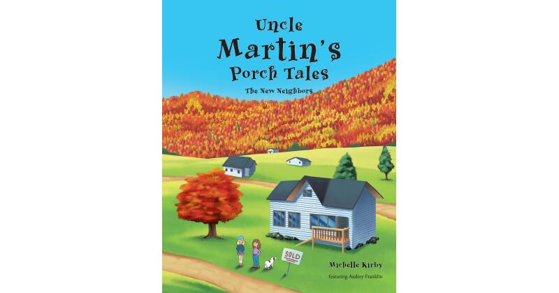 Author Michelle Kirby's New Book, "Uncle Martin's Porch Tales: The New Neighbors," is a Compelling Tale of Acceptance and Jesus's Message of Loving One's Neighbor - Vimarsana News