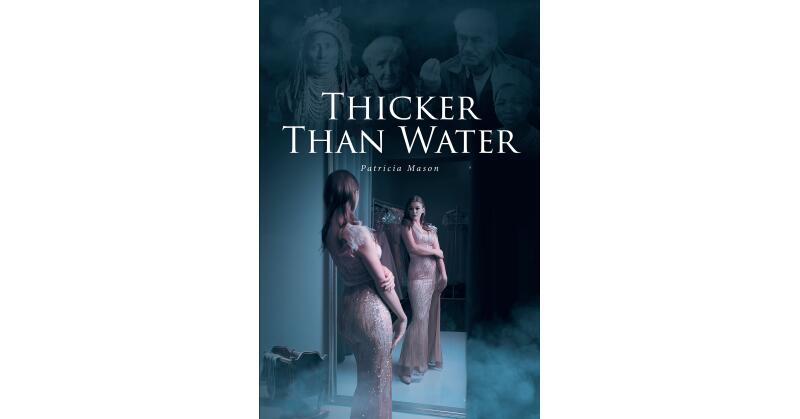 Patricia Mason's New Book, "Thicker Than Water," Follows a Young Woman Who, After Being Abandoned at Birth, Learns Who She is and Finds Her Family Through DNA Testing - Vimarsana News