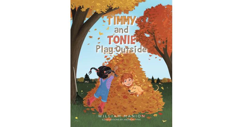 William Manion's New Book, "Timmy and Tonie Play Outside," Centers Around Two Friends Who Set Off to Discover the Wonders and Excitement Waiting for Them in the Outdoors - Vimarsana News