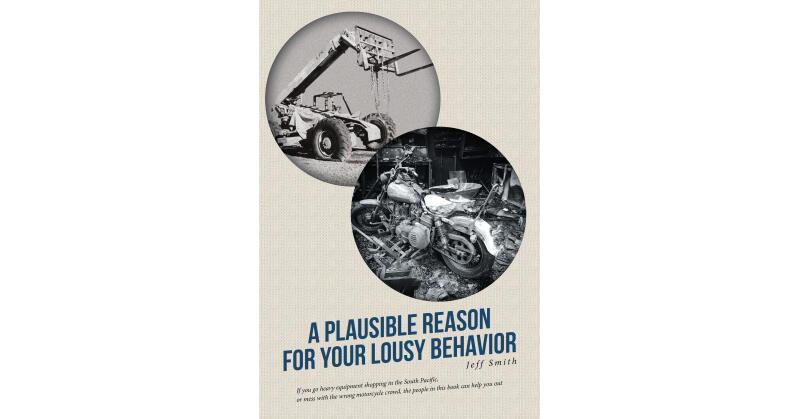 Jeff Smith's New Book, "A Plausible Reason for Your Lousy Behavior," is a Gripping Story That Centers Around Three Men Who Take It Upon Themselves to Seek Revenge - Vimarsana News