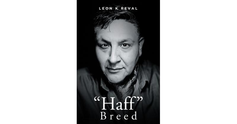 Reval's New Book, "'Haff' Breed," is a Memoir About the Trials & Tribulations of a Mixed-Race Boy, Who Left at a Young Age, Later to Return to the Indian Reservation - Vimarsana News