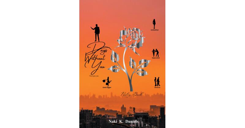 Naki Daniels's New Book, "Days Without You: The Eyes Lies," is an Assortment of Poems from Deep Within the Author's Soul Aimed at Providing Comfort to Those Who Need It - Vimarsana News